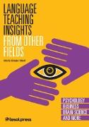 Language Teaching Insights From Other Fields: Psychology, Business, Brain Science, and More