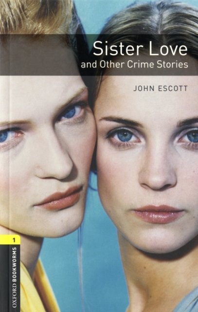 Oxford Bookworms Library: Level 1:: Sister Love and Other Crime Stories