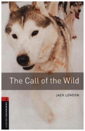 Oxford Bookworms Library: Level 3:: The Call of the Wild