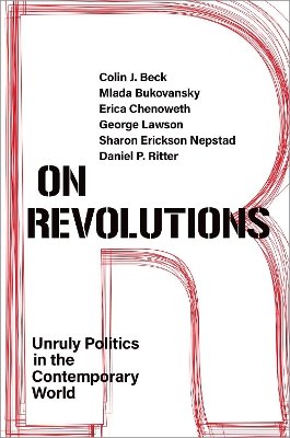 On Revolutions: Unruly Politics in the Contemporary World