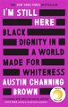 I'm Still Here: Black Dignity in a World Made for Whiteness