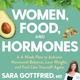 Women, Food, And Hormones