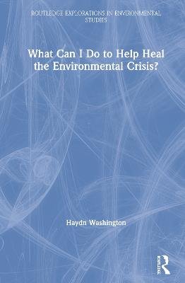 What Can I Do to Help Heal the Environmental Crisis?