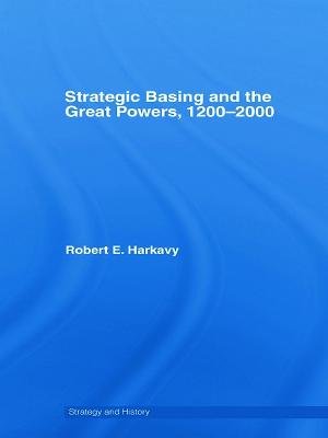 Strategic Basing and the Great Powers, 1200-2000