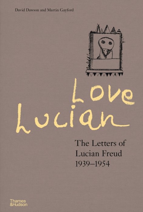 Love Lucian: The Letters of Lucian Freud 1939-1954 - A Times Best Art Book of 2022