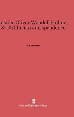 Justice Oliver Wendell Holmes & Utilitarian Jurisprudence