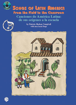 Songs of Latin America -- From the Field to the Classroom: Canciones de América Latina -- de Sus Orígenes a la Escuela (English/Spanish Language Editi