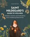 Saint Hildegard's Guide to Wellness