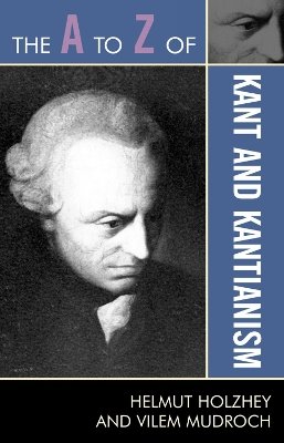 The A to Z of Kant and Kantianism