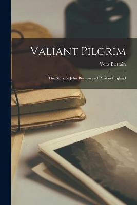 Valiant Pilgrim; the Story of John Bunyan and Puritan England