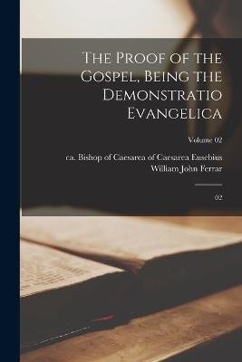 The Proof of the Gospel, Being the Demonstratio Evangelica: 02; Volume 02