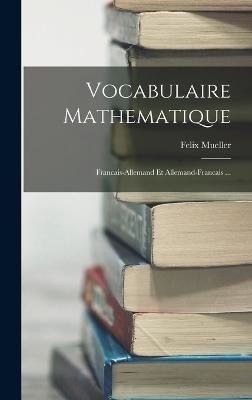 Vocabulaire Mathematique: Francais-Allemand Et Allemand-Francais