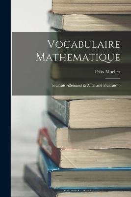 Vocabulaire Mathematique: Francais-Allemand Et Allemand-Francais