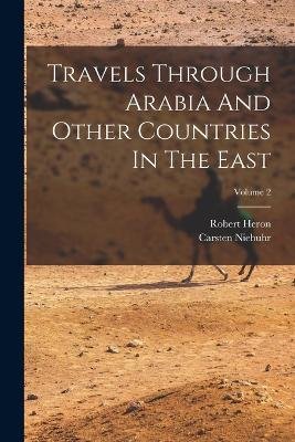 Travels Through Arabia And Other Countries In The East; Volume 2