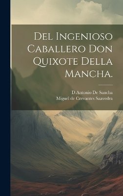 Del Ingenioso Caballero Don Quixote Della Mancha