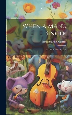 When a Man's Single: A Tale of Literary Life