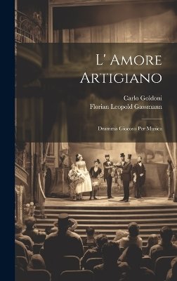 L' Amore Artigiano: Dramma Giocoso Per Musica