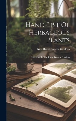 Hand-list Of Herbaceous Plants: Cultivated In The Royal Botanic Gardens