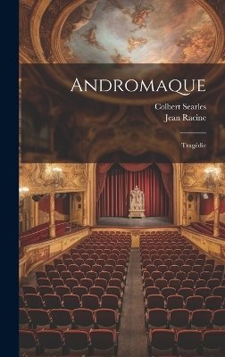 Andromaque: Tragédie