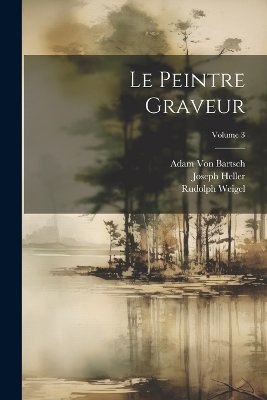 Le Peintre Graveur; Volume 3