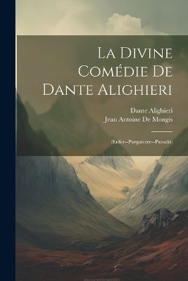 La Divine Comédie De Dante Alighieri: (Enfer--Purgatoire--Paradis)