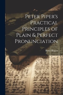 Peter Piper's Practical Principles of Plain & Perfect Pronunciation