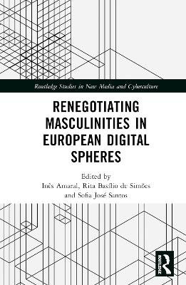 Renegotiating Masculinities in European Digital Spheres