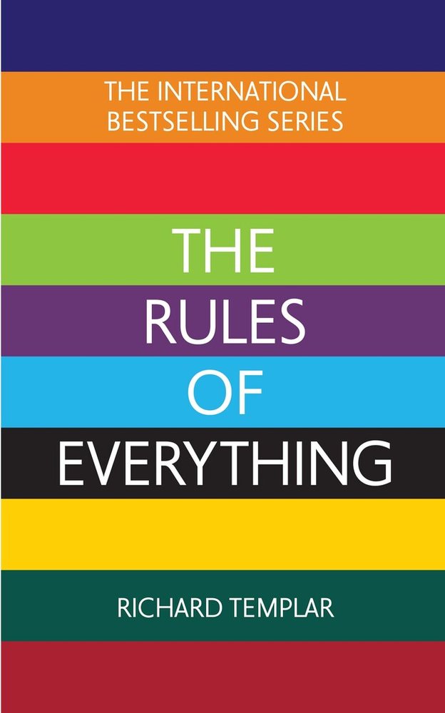 The Rules of Everything: A complete code for success and happiness in everything that matters