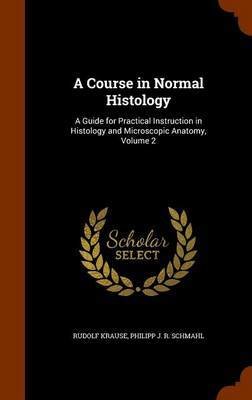 A Course in Normal Histology: A Guide for Practical Instruction in Histology and Microscopic Anatomy, Volume 2