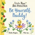 Little Bugs Big Feelings: Be Yourself Buddy