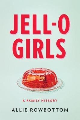 Jell-O Girls: A Family History