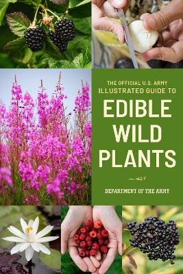 The Official U.S. Army Illustrated Guide to Edible Wild Plants