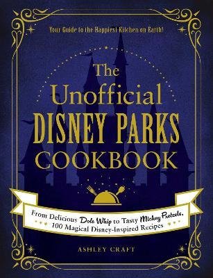 The Unofficial Disney Parks Cookbook