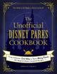 The Unofficial Disney Parks Cookbook