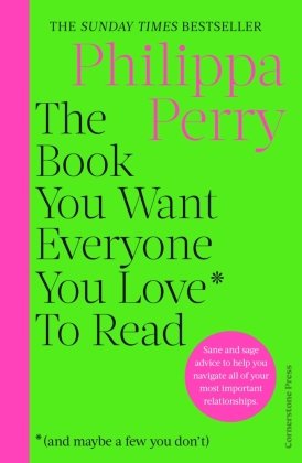 The Book You Want Everyone You Love* To Read *(and maybe a few you don´t)