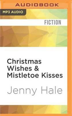 Christmas Wishes & Mistletoe Kisses: A Feel Good Christmas Romance Novel