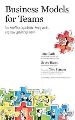 Business Models for Teams: See How Your Organization Really Works and How Each Person Fits in