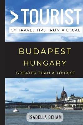 Greater Than a Tourist - Budapest Hungary: 50 Travel Tips from a Local