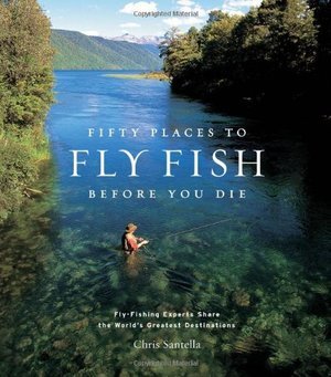 Fifty Places to Fly Fish Before You Die