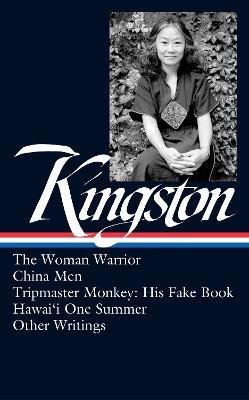 Maxine Hong Kingston: The Woman Warrior, China Men, Tripmaster Monkey, Hawai'i O ne Summer, Other Writings (LOA #355)