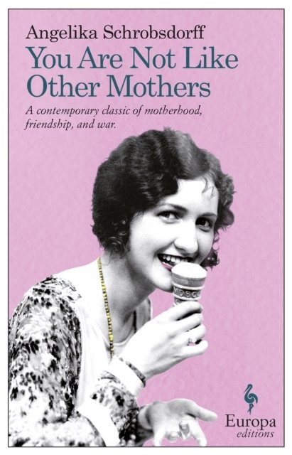 You Are Not Like Other Mothers: The Story of a Passionate Woman