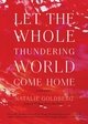 Let the Whole Thundering World Come Home: A Memoir