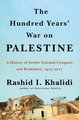 The Hundred Years' War on Palestine: A Family, a People, and the Loss of a Country, 1917-2017