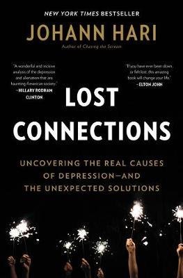 Lost Connections: Uncovering the Real Causes of Depression - And the Unexpected Solutions