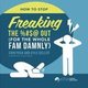 How to Stop Freaking the %#$@ Out for the Whole Fam Damnly