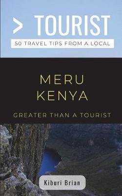 Greater Than a Tourist- Meru Kenya: 50 Travel Tips from a Local