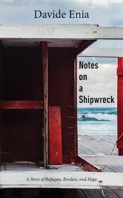 Notes on a Shipwreck: A Story of Refugees, Borders, and Hope