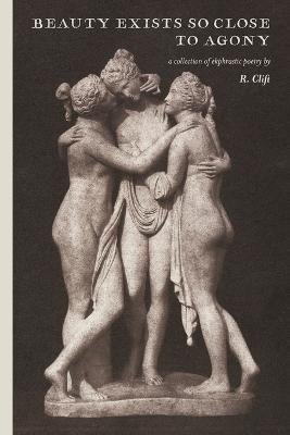 beauty exists so close to agony: a collection of ekphrastic poetry