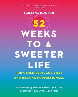 52 Weeks to a Sweeter Life for Caregivers, Activists and Helping Professionals