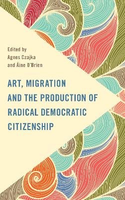 Art, Migration and the Production of Radical Democratic Citizenship